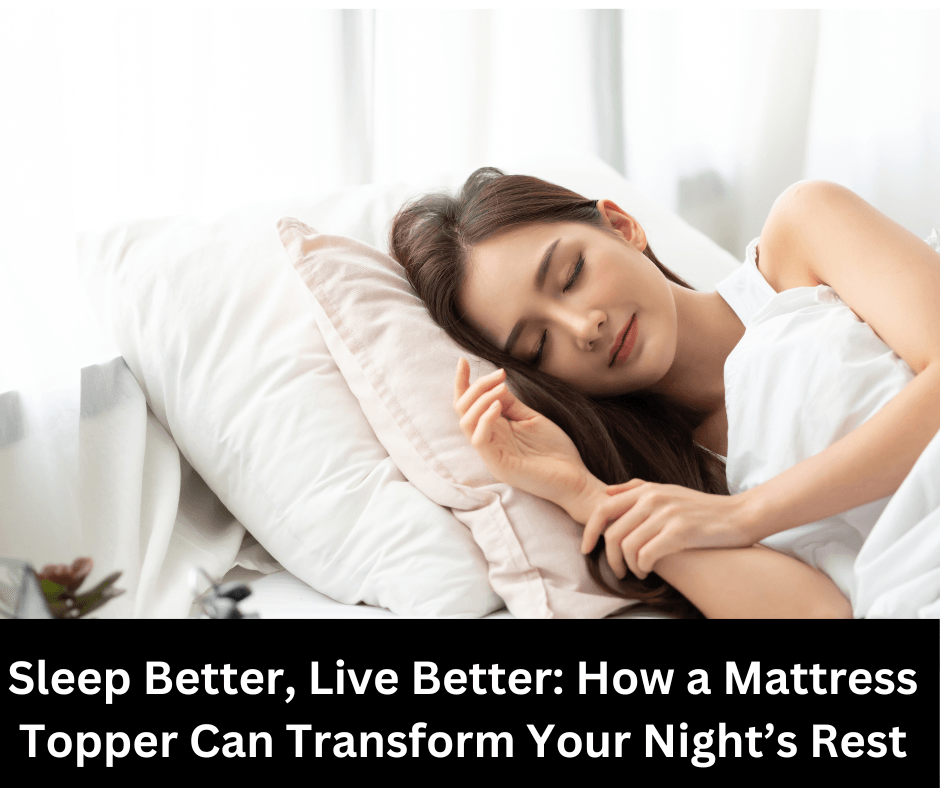 Sleep better with Mattress Topper
